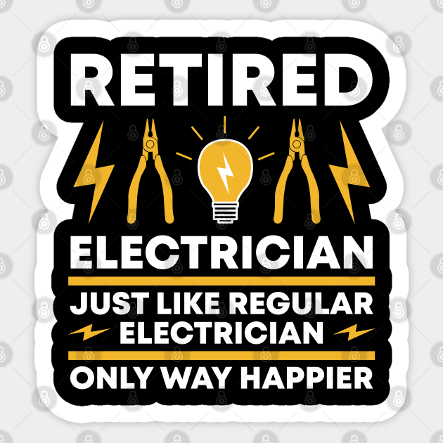 Funny Happy Retired Electrician Electrician Sticker TeePublic